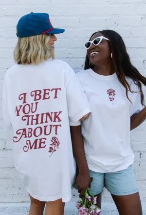 I Bet You Think About Me Tee