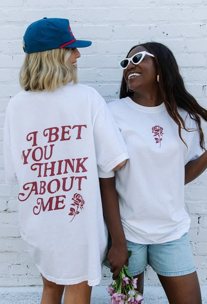 I Bet You Think About Me Tee